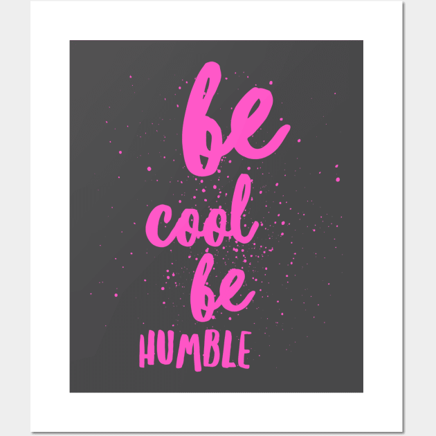 Be Cool Be Humble Wall Art by AdventureWizardLizard